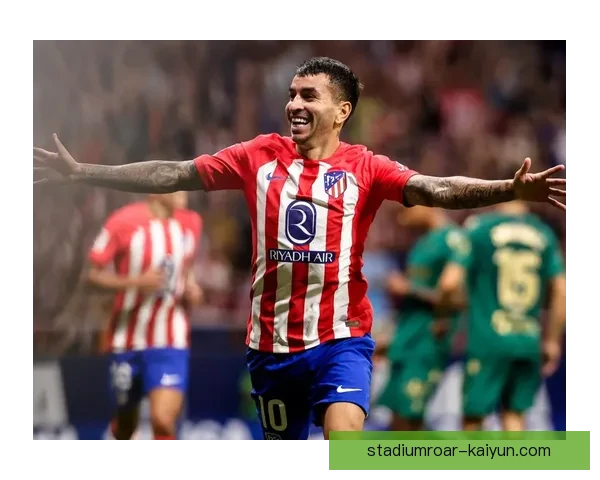 科雷亚在马竞生涯中持续提升，表现稳健引发关注。